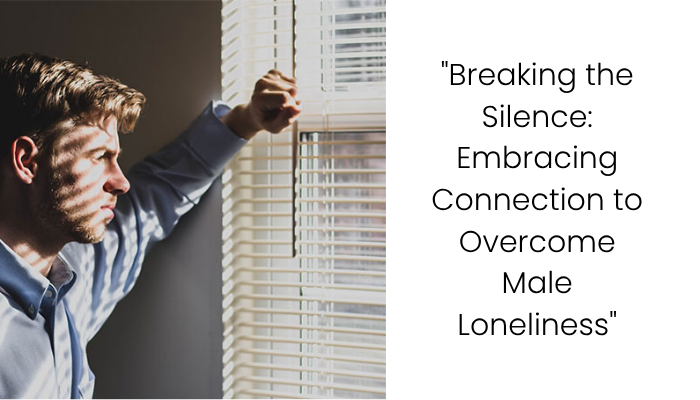 The Male Loneliness Epidemic: A Self-Inflicted Isolation and the Path to Connection